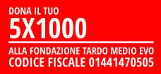 DONA IL TUO 5X1000 ALLA FONDAZIONE TARDO MEDIO EVO CODICE FISCALE 01441470505