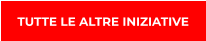 TUTTE LE ALTRE INIZIATIVE