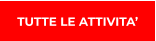 TUTTE LE ATTIVITA’